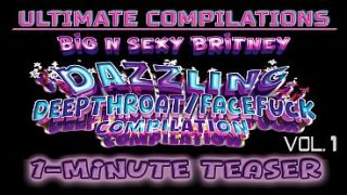 Big N Sexy Britney – ULTIMATE Compilations Vol. 1 – DAZZLING Deepthroat/Facefucks! – The BEST Sexy Amateur POV Throat Fuck Clips – 1-Minute Teaser Video