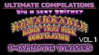 Big N Sexy Britney – ULTIMATE Compilations Vol. 1 – REMARKABLE Riding That Dicks! – Sexy Amateur POV Fucks Like She MEANS It! – 1-Minute Teaser Video